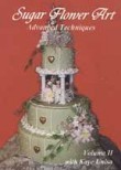 Sugar Flower Art: Vol. 2: Advanced Techniques