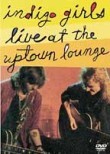 Indigo Girls: Live at the Uptown Lounge