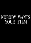 Nobody Wants Your Film