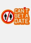 Can't Get a Date