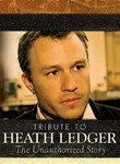 Tribute to Heath Ledger: The Unauthorized Story 