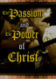 The Passion and The Power of Christ