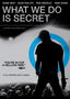 What We Do Is Secret